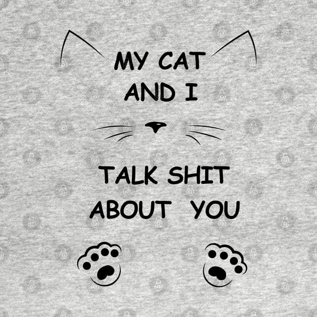 my cat and i talk shit about you by archila